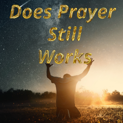 Does Prayer Still Works