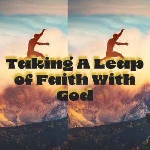 Taking A Leap of Faith With God