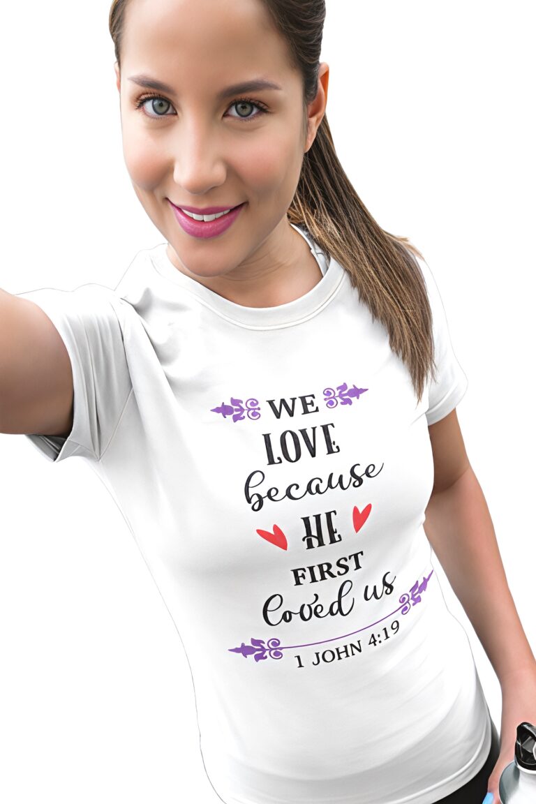 We-loved-because-He-first-loved-us-female-model-white-t-shirt_new
