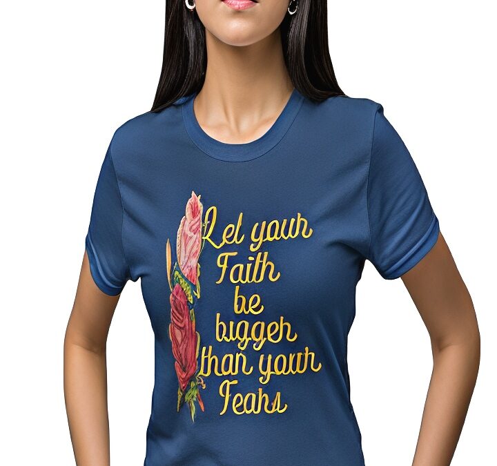 Let-your-faith-be-bigger-than-your-fears-blue-t-shirt_new