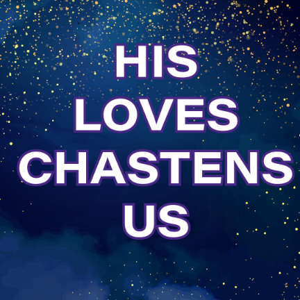 His Love Chastens Us