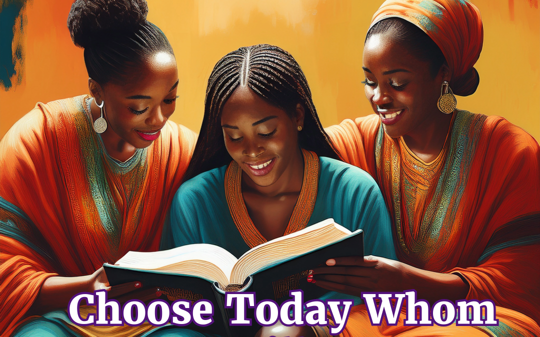 Choose Today Whom You Will Serve