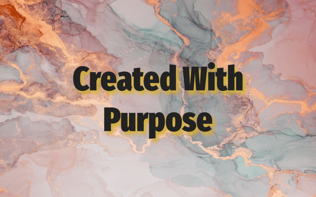 You Are Created With Purpose