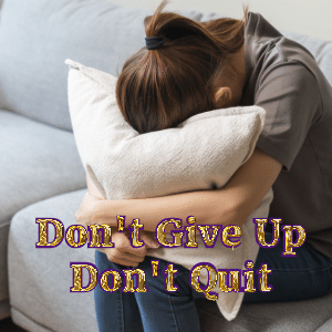 Don’t Give Up Don’t Quit