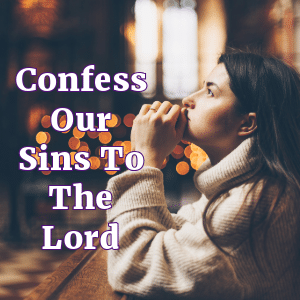 Confess Our Sins To The Lord