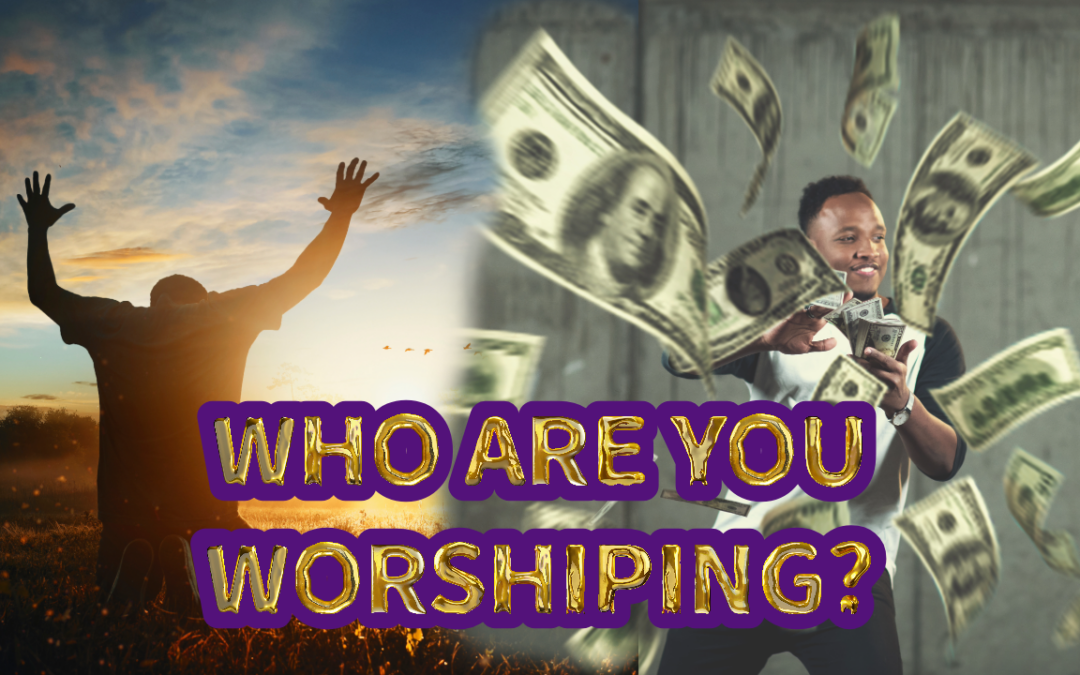 Who Are You Worshipping?