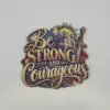 Be Strong and Courageous