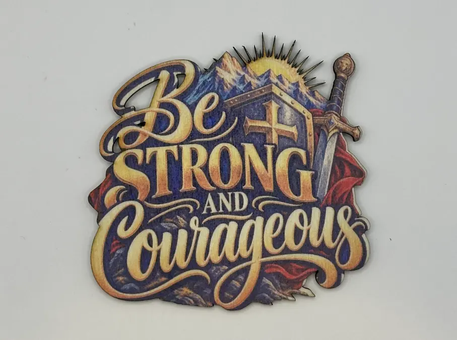 Be Strong and Courageous Magnet